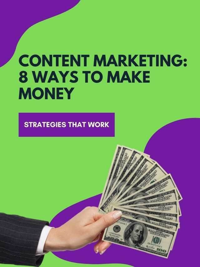 Content Marketing: 8 Ways to Make Quick Money